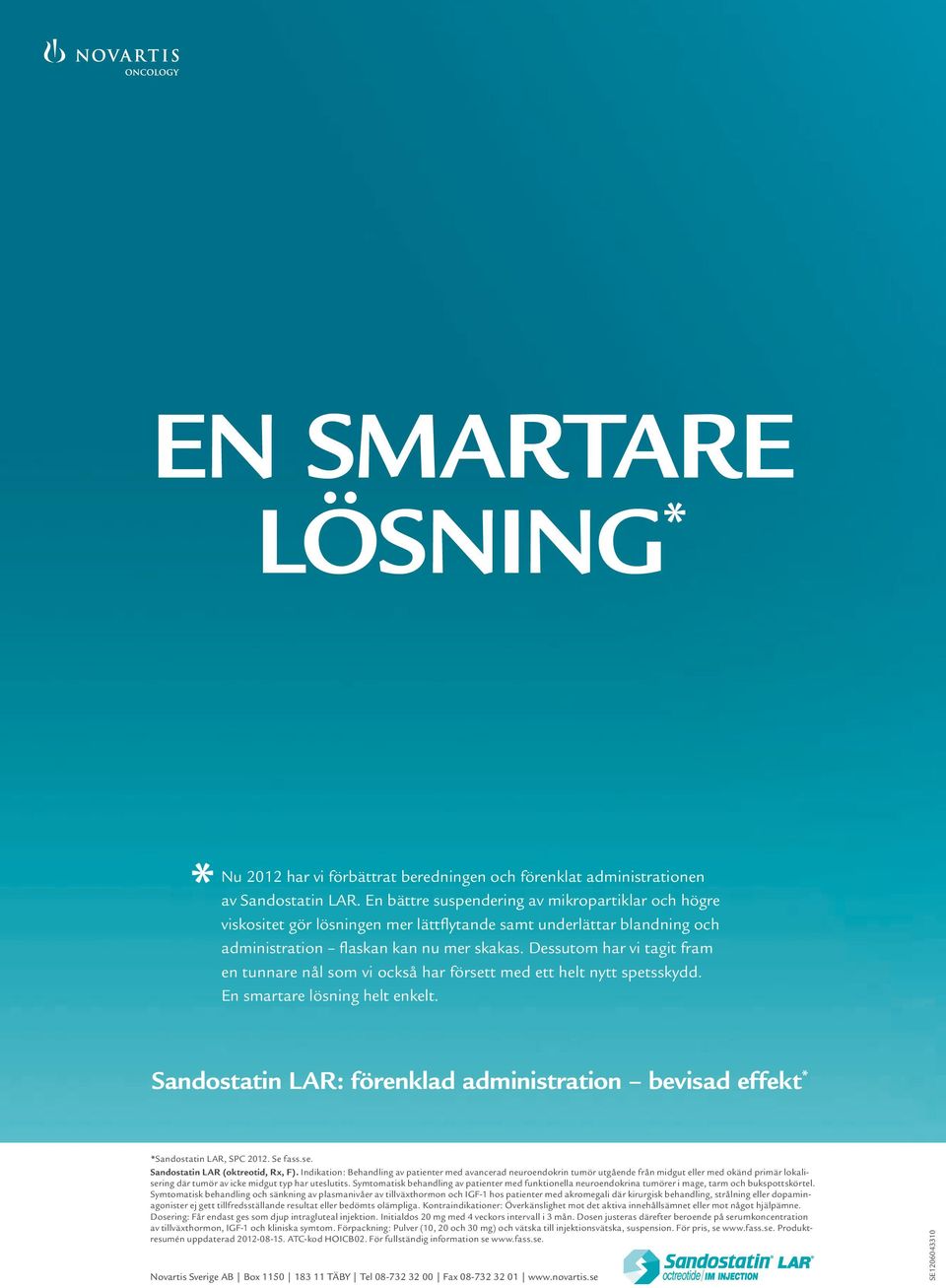 Dessutom har vi tagit fram en tunnare nål som vi också har försett med ett helt nytt spetsskydd. En smartare lösning helt enkelt.