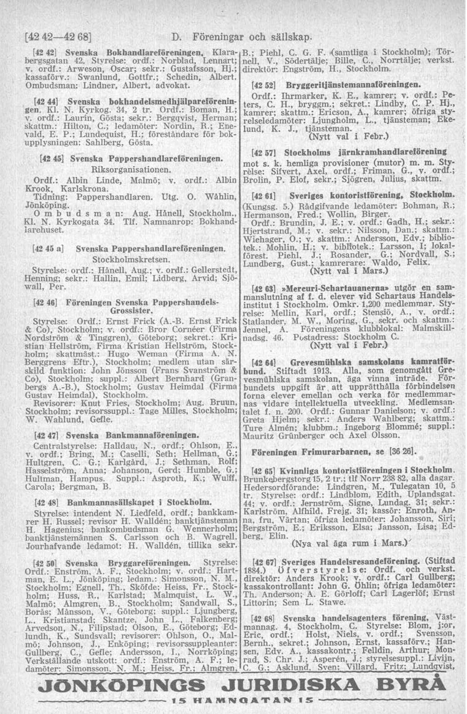 Tidning: Pappershandlaren. Utg. O. Wahlin, Jönköping. O m b u d s m a n: Aug. Hinell, Stockholm., Kl. N. Kyrkogata 34. Tlf. Namnanrop: Bokhandiarehnset. 142 45 al Svenska Pappershandlareföreningen.