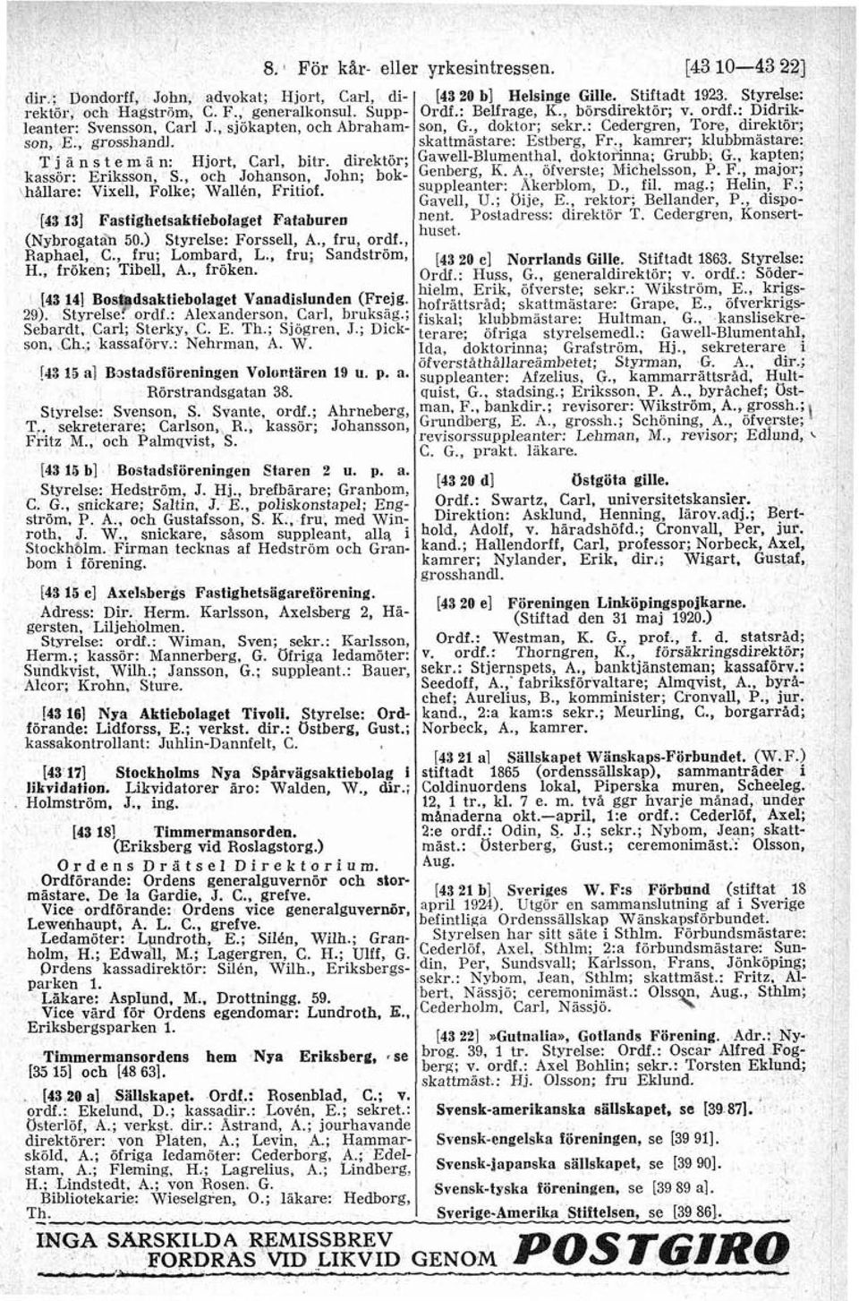 ) Styrelse: Forssell, A., fru, ordf., Raphael, C., fru; Lombard, L., fru; Sandstrbm, H., fröken; Tibell, A., fröken. [43 141 Boa~dsaktiebolaget Vanadislunden (mg. 29). Styrelse! ordf : Alexanderson,.