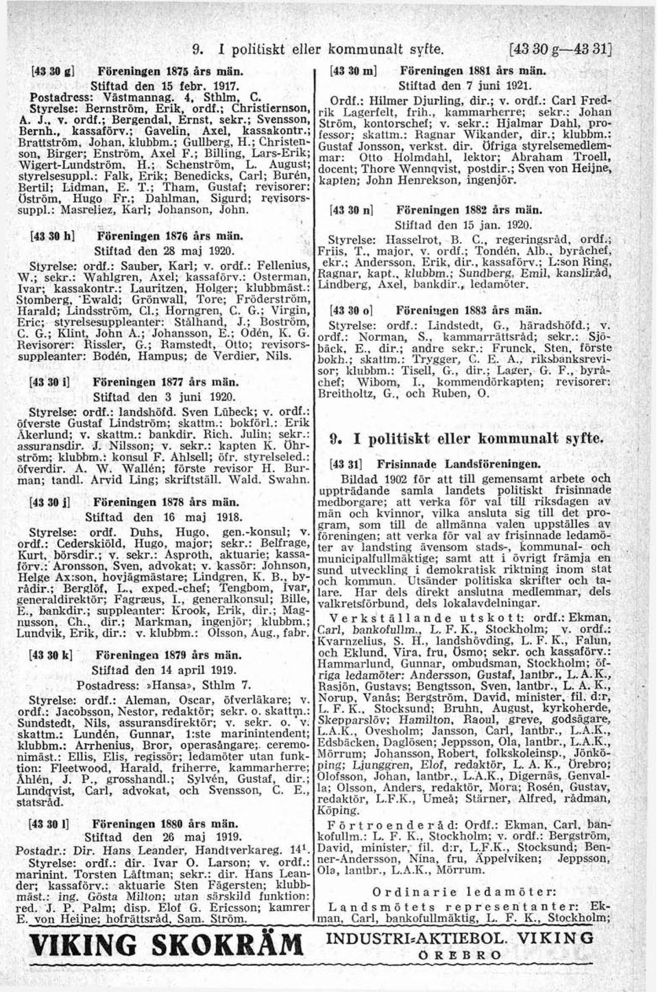 August styrelsesuppl.: E~k; Benedicks,' Carl; Bertil; Lidman, E. T.; Tham, G"staf; revisorer: Ostrom, Hugo Fr.; Dahlman, Sigurd; revisorssuppl.: Masrelim, Karl; Johanson, John.