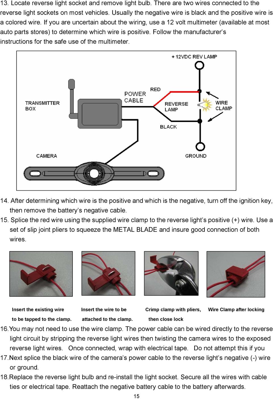 If you are uncertain about the wiring, use a 12 volt multimeter (available at most auto parts stores) to determine which wire is positive.