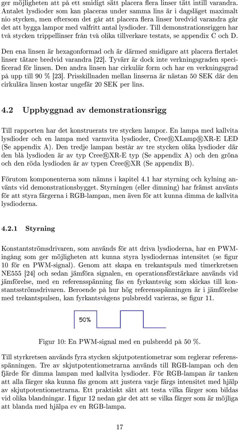 lysdioder. Till demonstrationsriggen har två stycken trippellinser från två olika tillverkare testats, se appendix C och D.