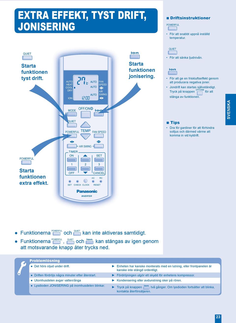 MODE / POWERFUL TEMP FAN SPEED Tips Dra för gardiner för att förhindra solljus och därmed värme att komma in vid kyldrift. SVENSKA AIR SWING POWERFUL Starta funkten extra effekt.