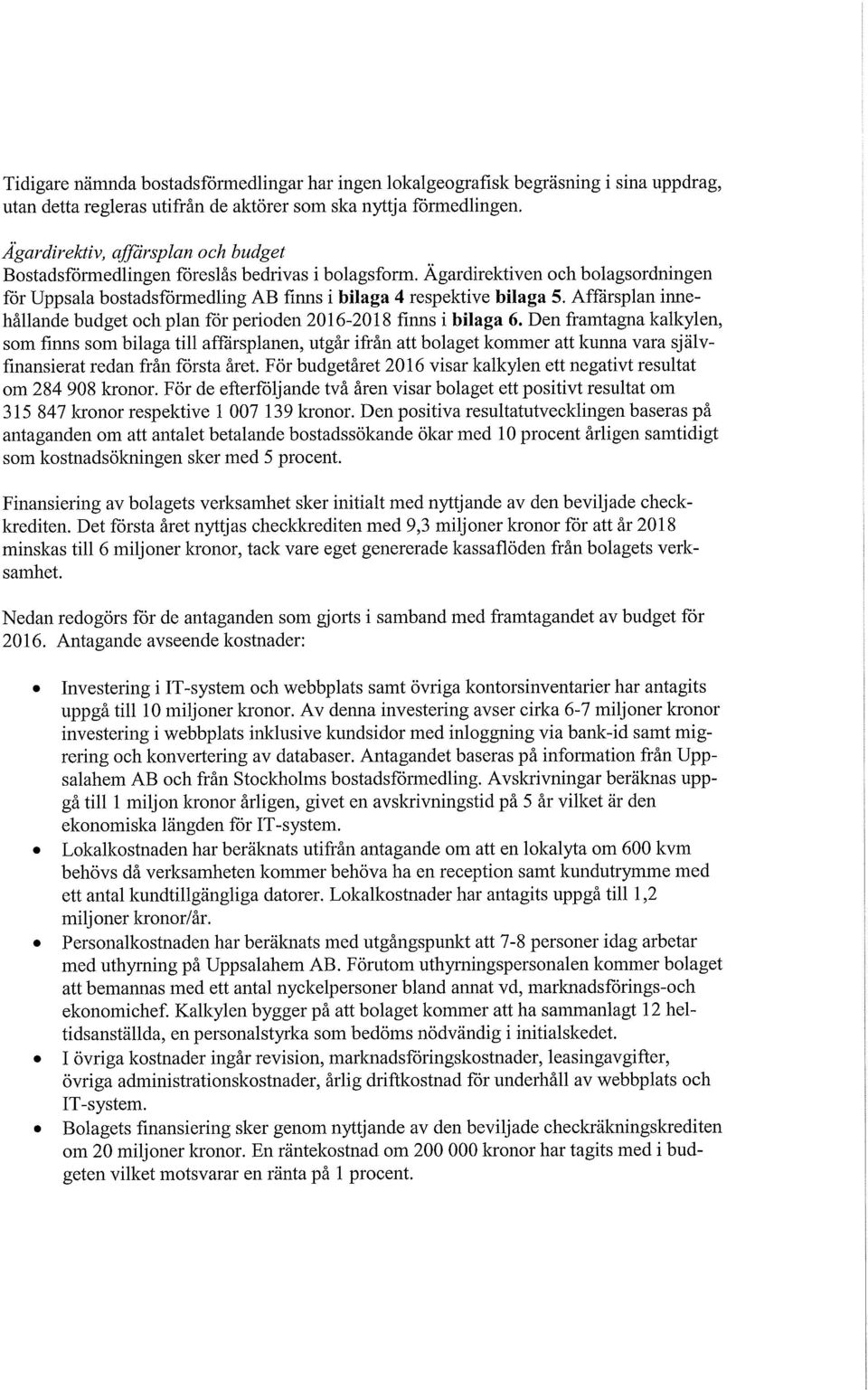 Affärsplan innehållande budget och plan för perioden 2016-2018 finns i bilaga 6.