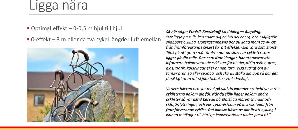 Tänk på att göra små rörelser när du själv har cyklister som ligger på din rulle.