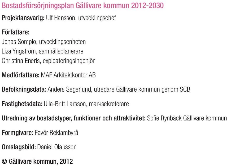 Befolkningsdata: Anders Segerlund, utredare Gällivare kommun genom SCB Fastighetsdata: Ulla-Britt Larsson, marksekreterare Utredning av