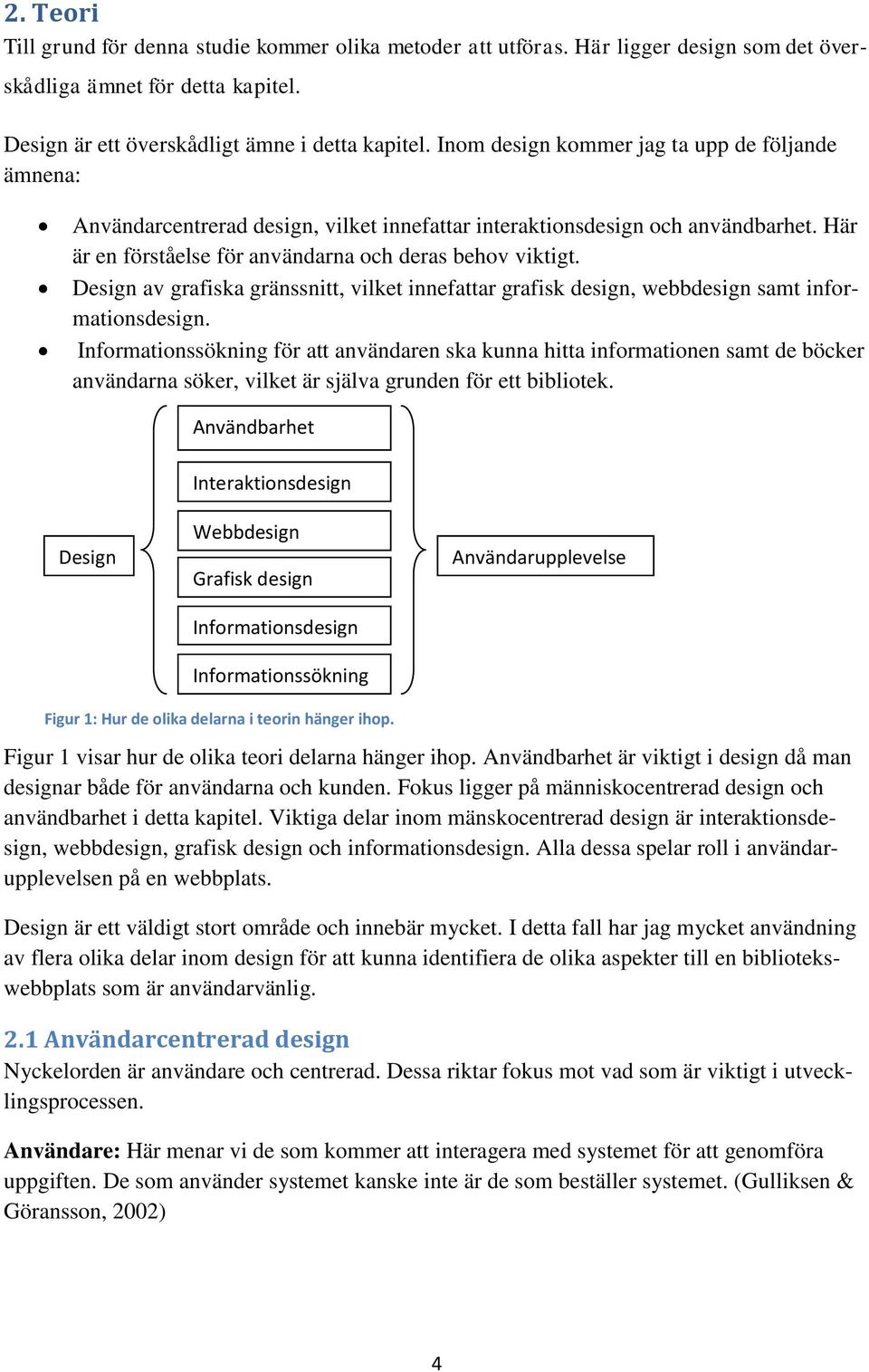 Design av grafiska gränssnitt, vilket innefattar grafisk design, webbdesign samt informationsdesign.