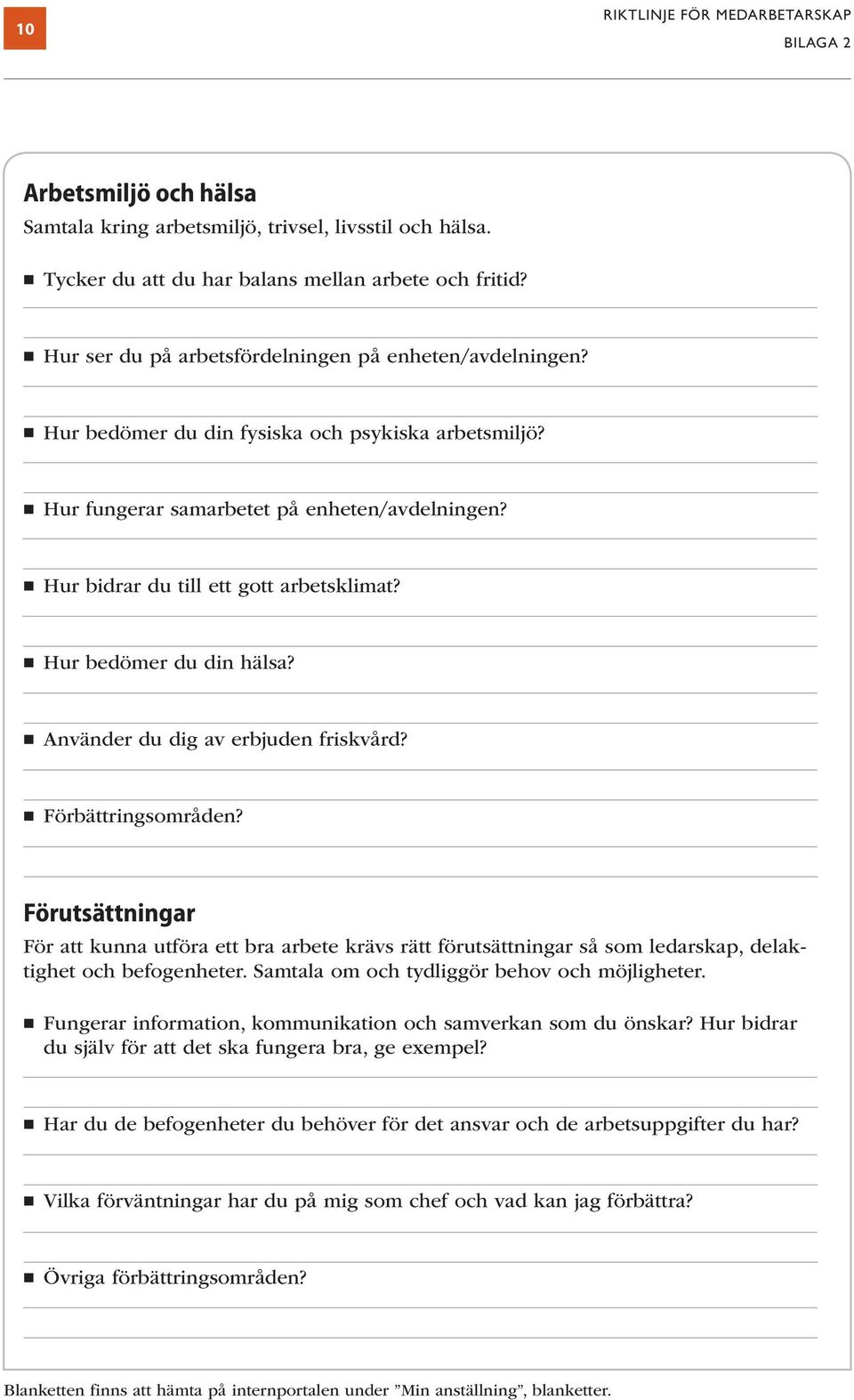 .. Hur fungerar samarbetet på enheten/avdelningen?. Hur bidrar du till ett gott arbetsklimat? Hur bedömer du din hälsa? Använder du dig av erbjuden friskvård?. Förbättringsområden?