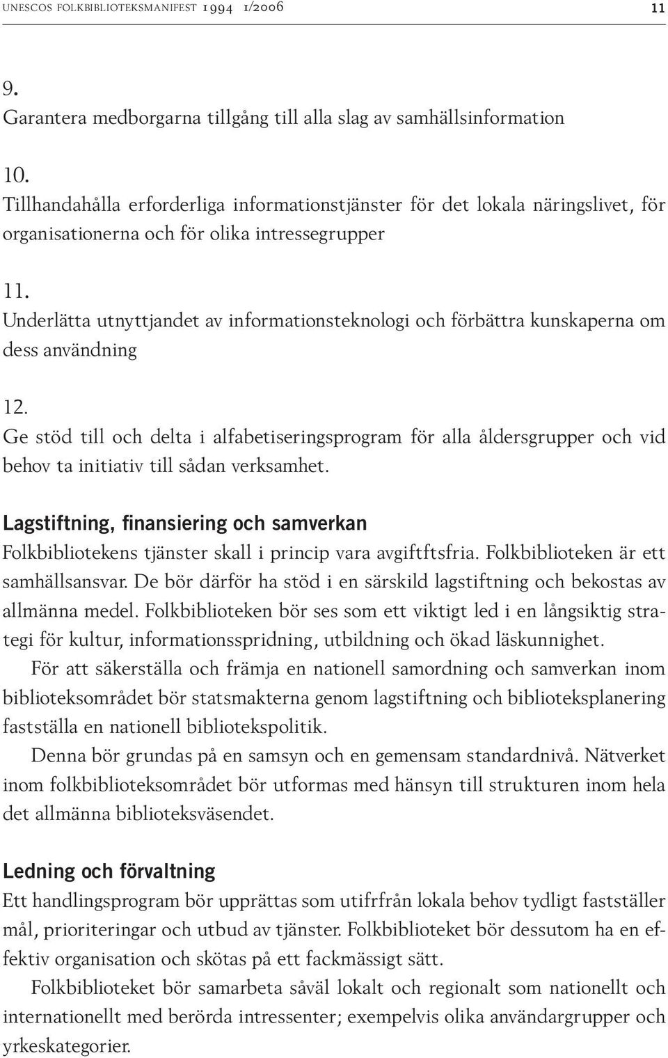 Underlätta utnyttjandet av informationsteknologi och förbättra kunskaperna om dess användning 12.