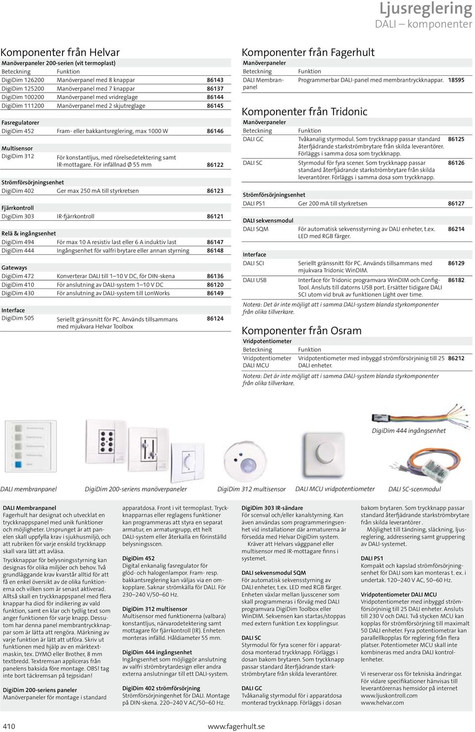 Multisensor DigiDim 312 För konstantljus, med rörelsedetektering samt IR-mottagare.