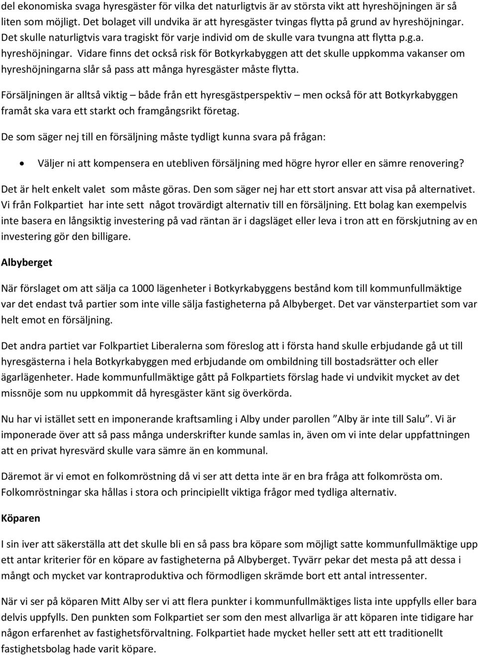 Det skulle naturligtvis vara tragiskt för varje individ om de skulle vara tvungna att flytta p.g.a. hyreshöjningar.