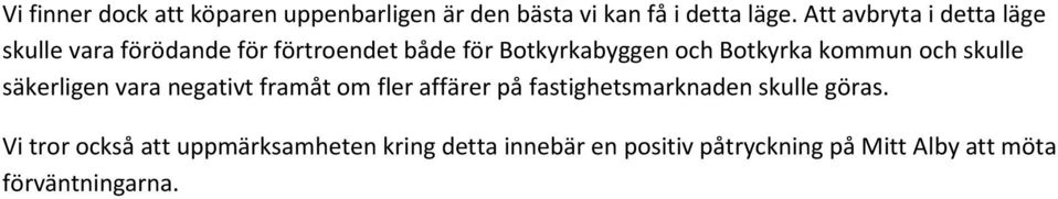 Botkyrka kommun och skulle säkerligen vara negativt framåt om fler affärer på fastighetsmarknaden