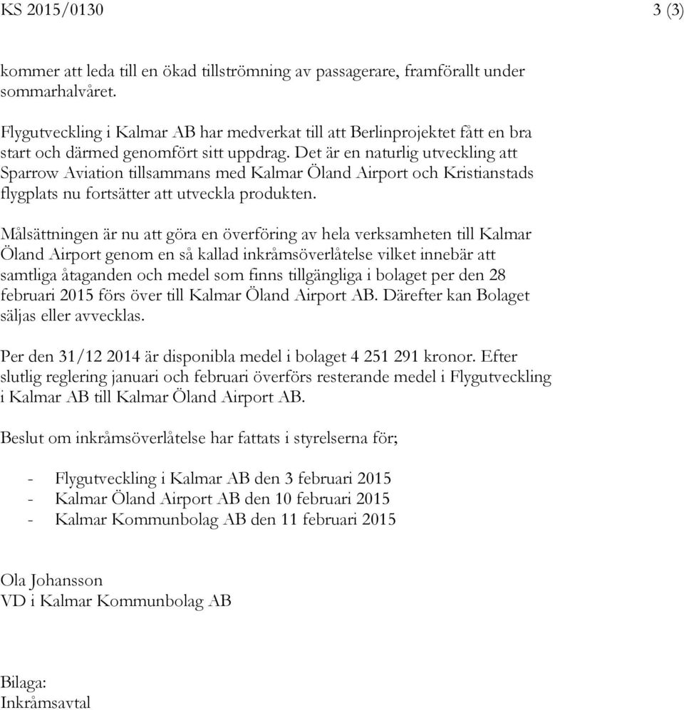 Det är en naturlig utveckling att Sparrow Aviation tillsammans med Kalmar Öland Airport och Kristianstads flygplats nu fortsätter att utveckla produkten.