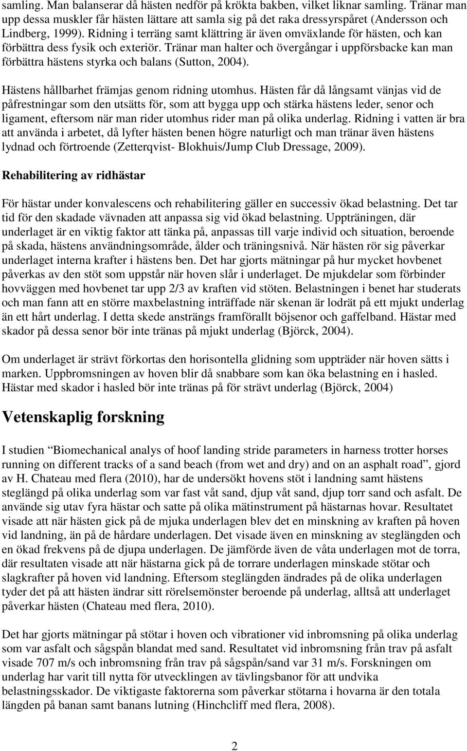 Ridning i terräng samt klättring är även omväxlande för hästen, och kan förbättra dess fysik och exteriör.