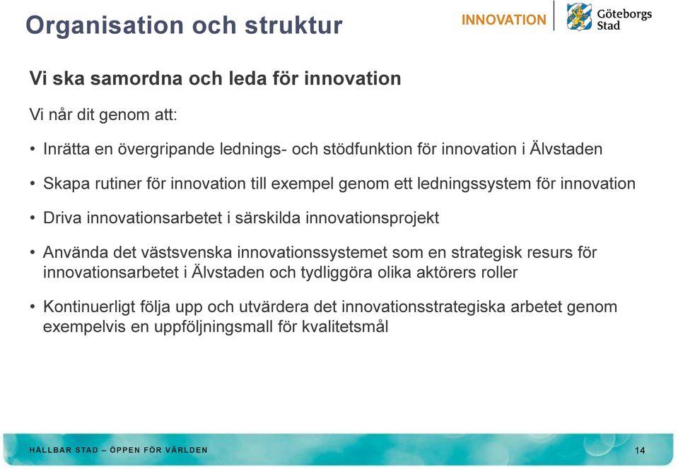 innovationsprojekt Använda det västsvenska innovationssystemet som en strategisk resurs för innovationsarbetet i Älvstaden och tydliggöra olika