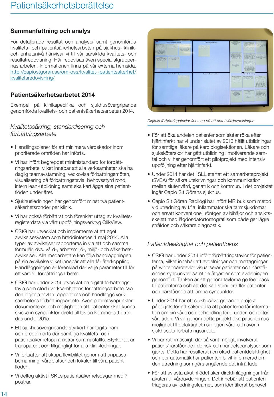 se/om-oss/kvalitet--patientsakerhet/ kvalitetsredovisning/ Patientsäkerhetsarbetet 2014 Exempel på klinikspecifika och sjukhusövergripande genomförda kvalitets- och patientsäkerhetsarbeten 2014.