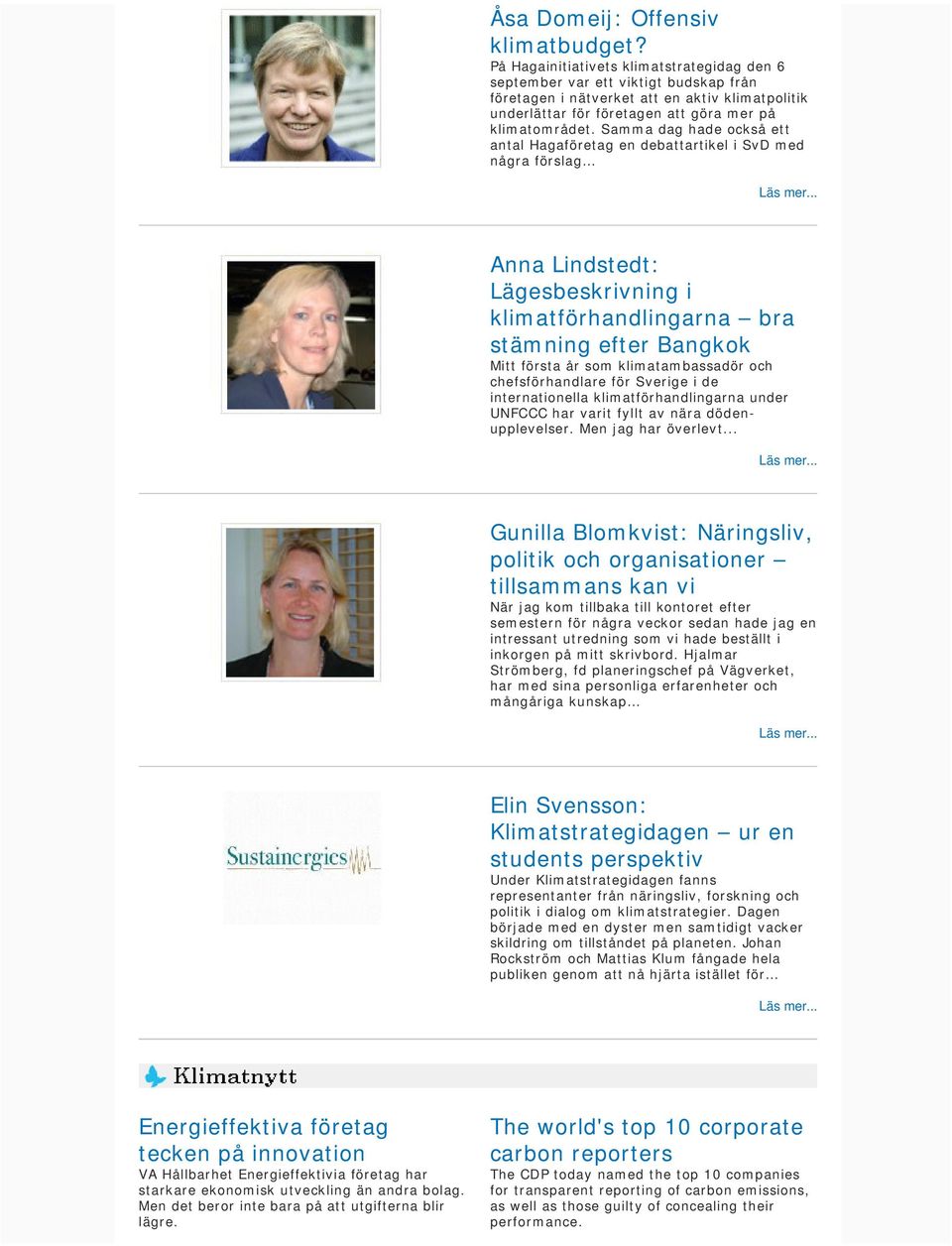 Samma dag hade också ett antal Hagaföretag en debattartikel i SvD med några förslag Anna Lindstedt: Lägesbeskrivning i klimatförhandlingarna bra stämning efter Bangkok Mitt första år som