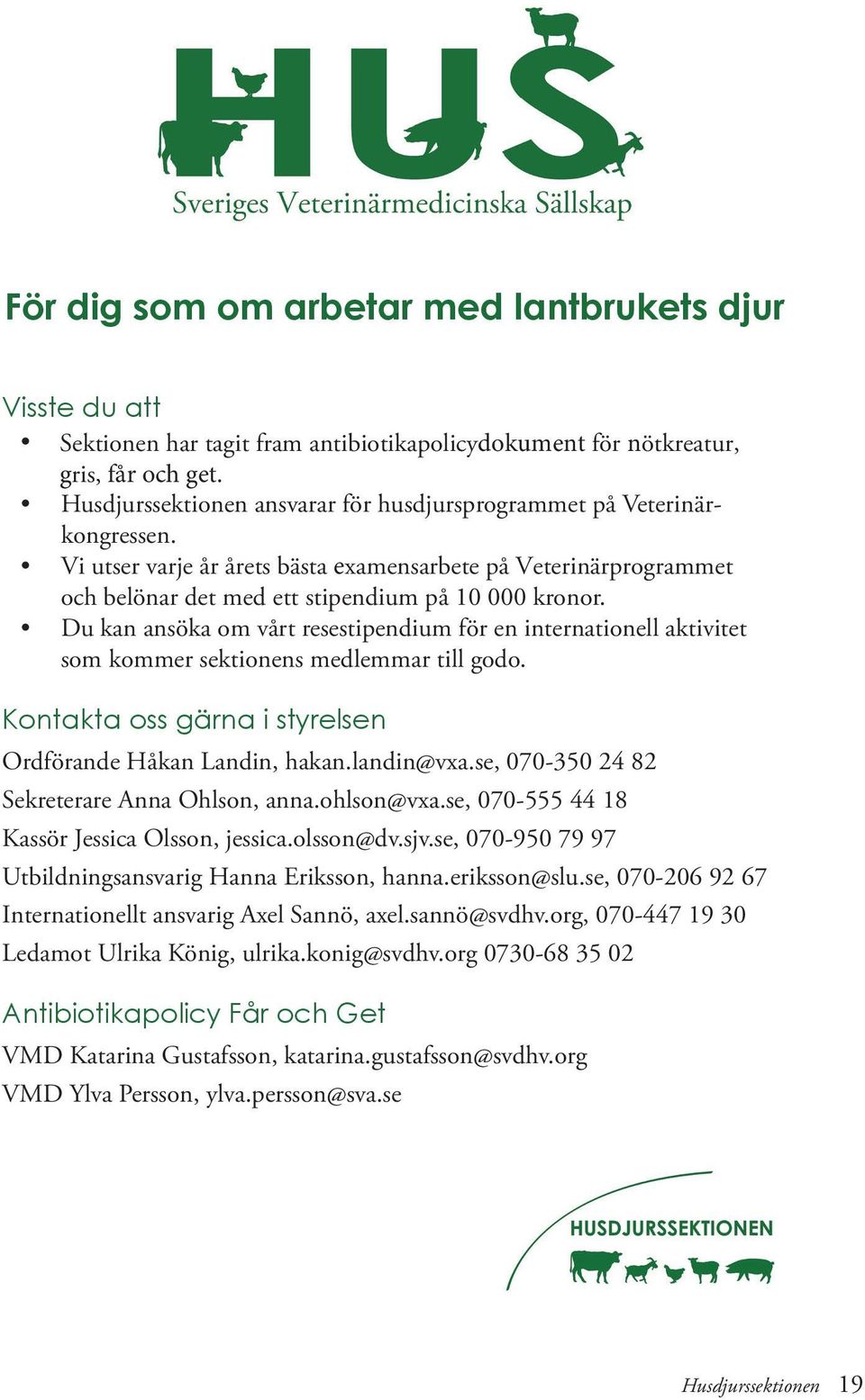 Du kan ansöka om vårt resestipendium för en internationell aktivitet som kommer sektionens medlemmar till godo. Kontakta oss gärna i styrelsen Ordförande Håkan Landin, hakan.landin@vxa.