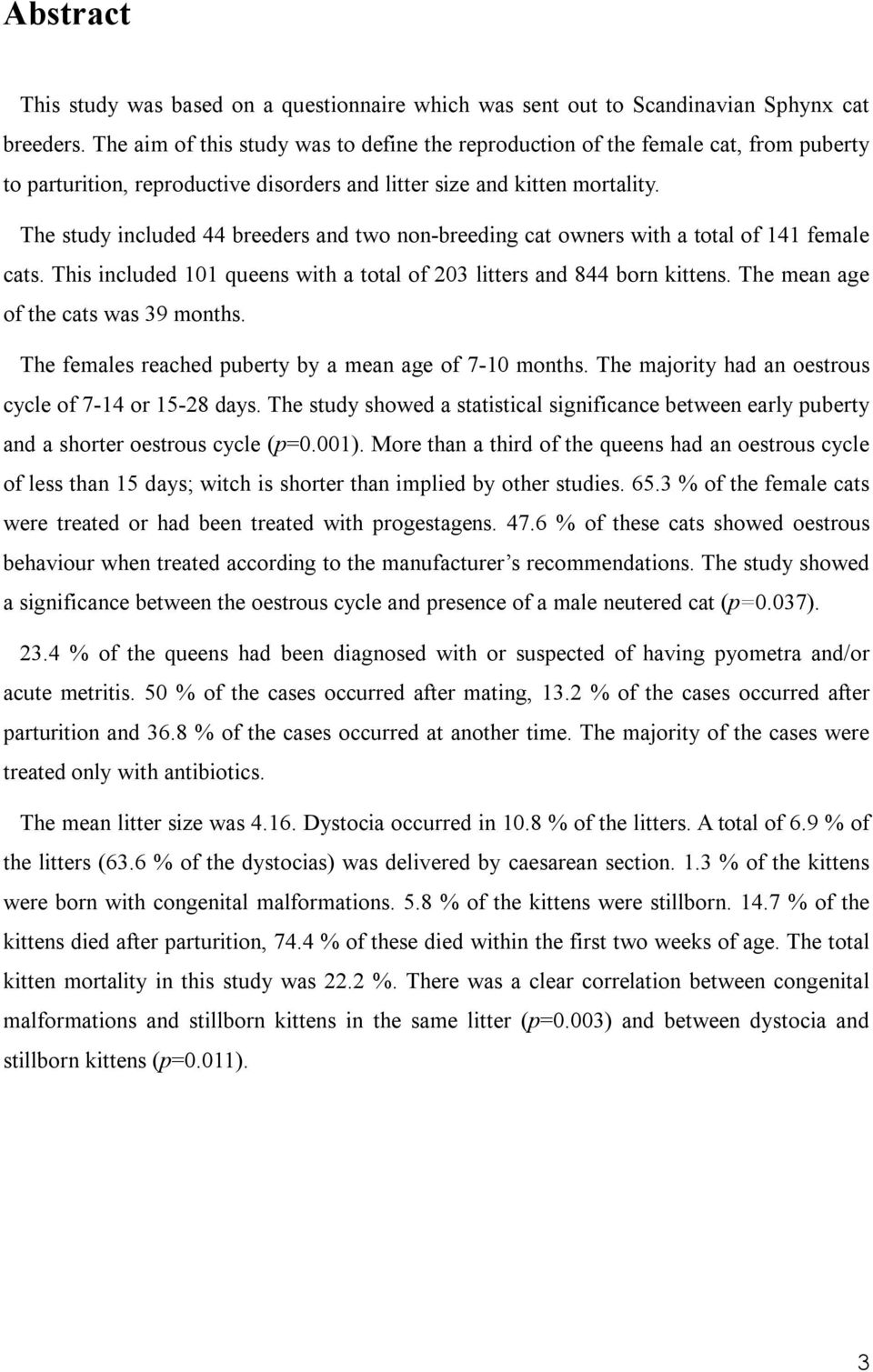 The study included 44 breeders and two non-breeding cat owners with a total of 141 female cats. This included 101 queens with a total of 203 litters and 844 born kittens.