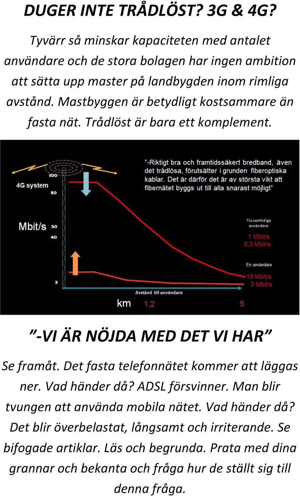 Mastbyggen är betydligt kostsammare än fasta nät. Trådlöst är bara ett komplement. -VI ÄR NÖJDA MED DET VI HAR Se framåt.