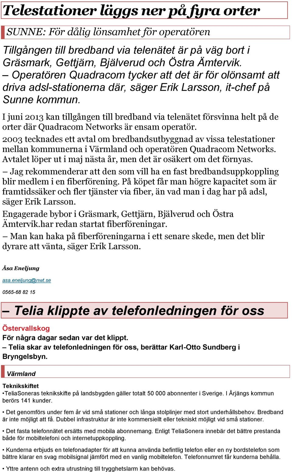 I juni 2013 kan tillgången till bredband via telenätet försvinna helt på de orter där Quadracom Networks är ensam operatör.