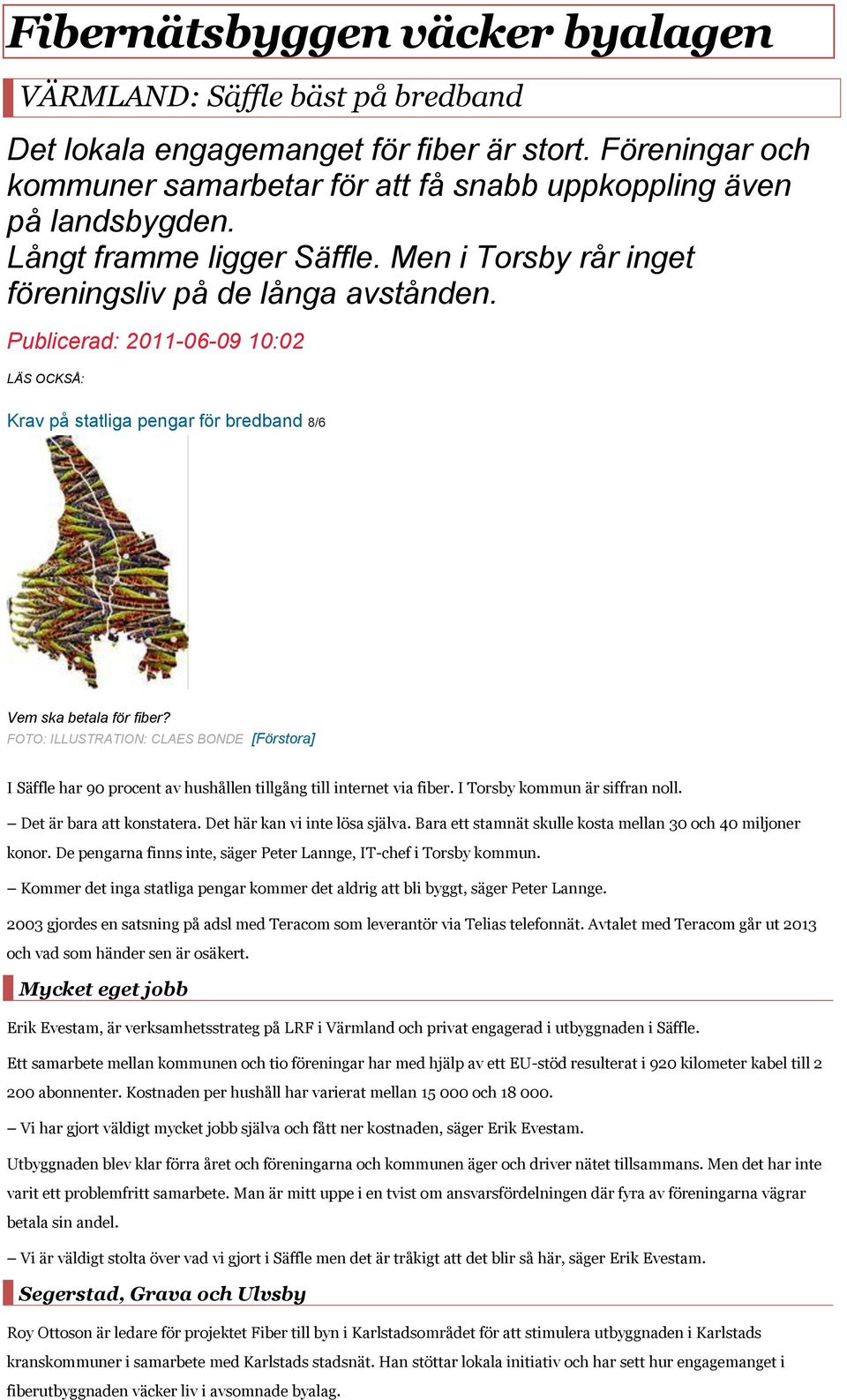 FOTO: ILLUSTRATION: CLAES BONDE [Förstora] I Säffle har 90 procent av hushållen tillgång till internet via fiber. I Torsby kommun är siffran noll. Det är bara att konstatera.