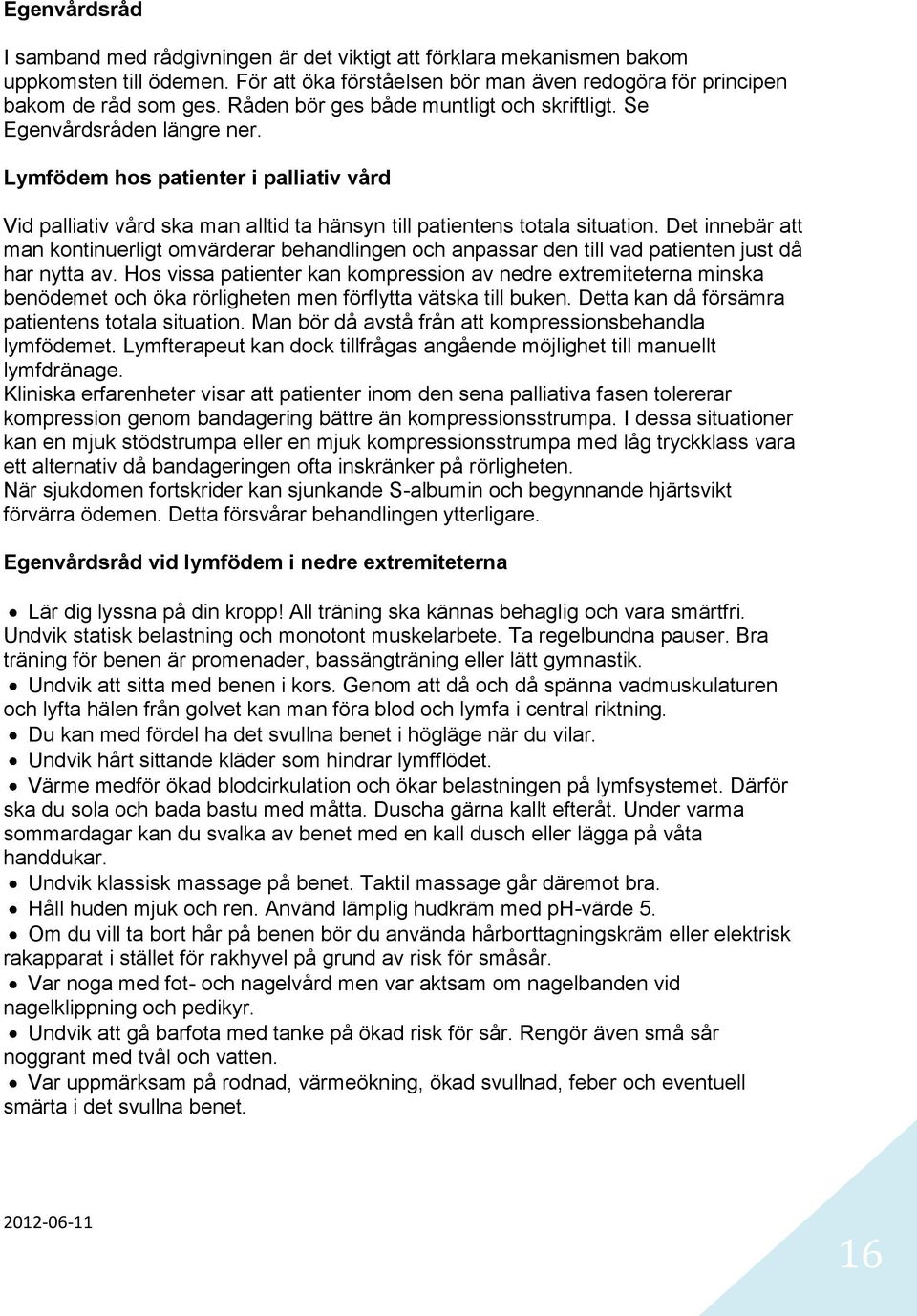 Det innebär att man kontinuerligt omvärderar behandlingen och anpassar den till vad patienten just då har nytta av.