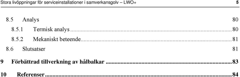 ..80 8.5.2 Mekaniskt beteende...81 8.