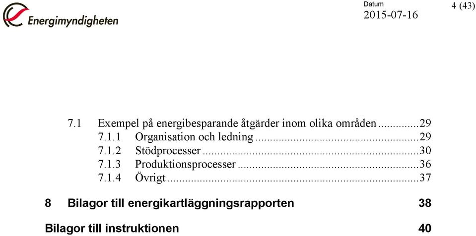 .. 29 7.1.2 Stödprocesser... 30 7.1.3 Produktionsprocesser... 36 7.