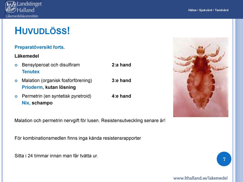 kutan lösning Permetrin (en syntetisk pyretroid) 4:e hand Nix, schampo Malation och permetrin nervgift för