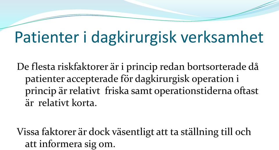 princip är relativt friska samt operationstiderna oftast är relativt korta.