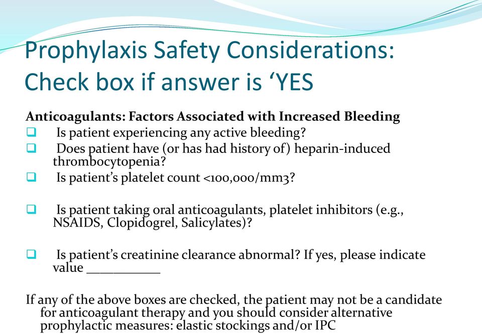 Is patient taking oral anticoagulants, platelet inhibitors (e.g., NSAIDS, Clopidogrel, Salicylates)? Is patient s creatinine clearance abnormal?