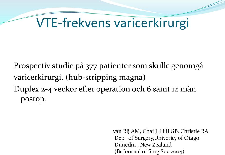 (hub-stripping magna) Duplex 2-4 veckor efter operation och 6 samt 12 mån