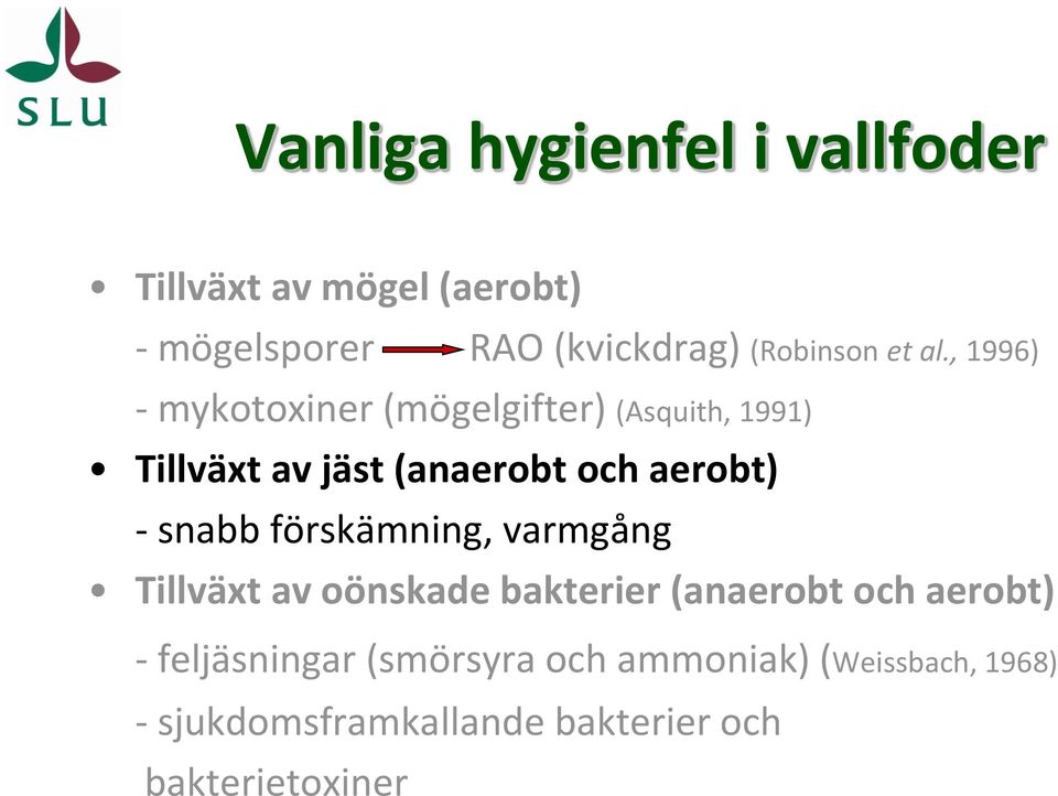 , 1996) - mykotoxiner (mögelgifter) (Asquith, 1991) Tillväxt av jäst (anaerobt och aerobt) -