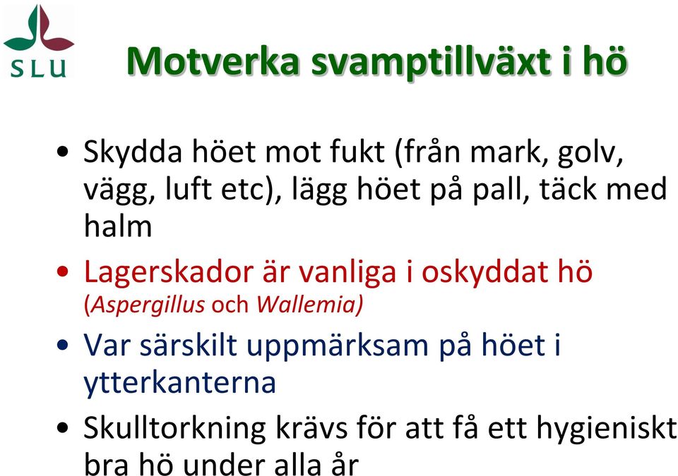 oskyddat hö (Aspergillus och Wallemia) Var särskilt uppmärksam på höet i