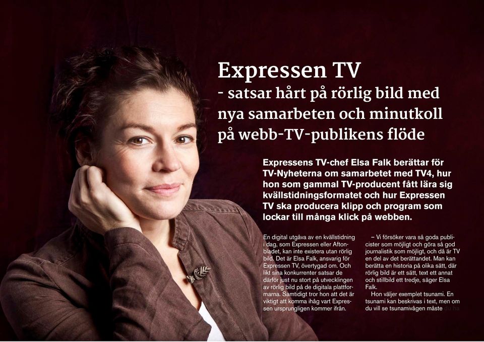 4 En digital utgåva av en kvällstidning i dag, som Expressen eller Aftonbladet, kan inte existera utan rörlig bild. Det är Elsa Falk, ansvarig för Expressen TV, övertygad om.