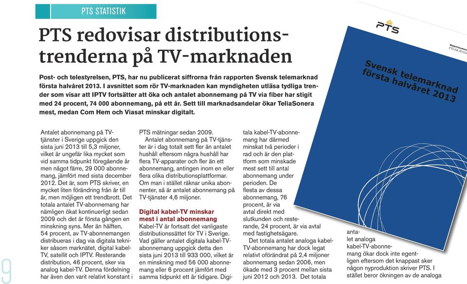 ett år. Sett till marknadsandelar ökar TeliaSonera mest, medan Com Hem och Viasat minskar digitalt.