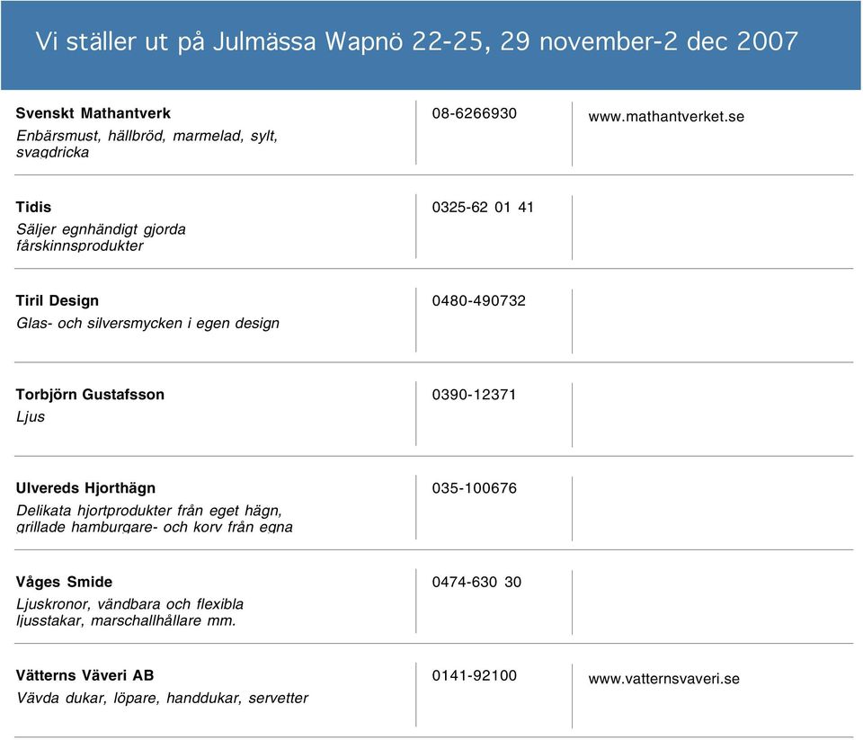 Gustafsson Ljus 0390-12371 Ulvereds Hjorthägn Delikata hjortprodukter från eget hägn, grillade hamburgare- och korv från egna 035-100676