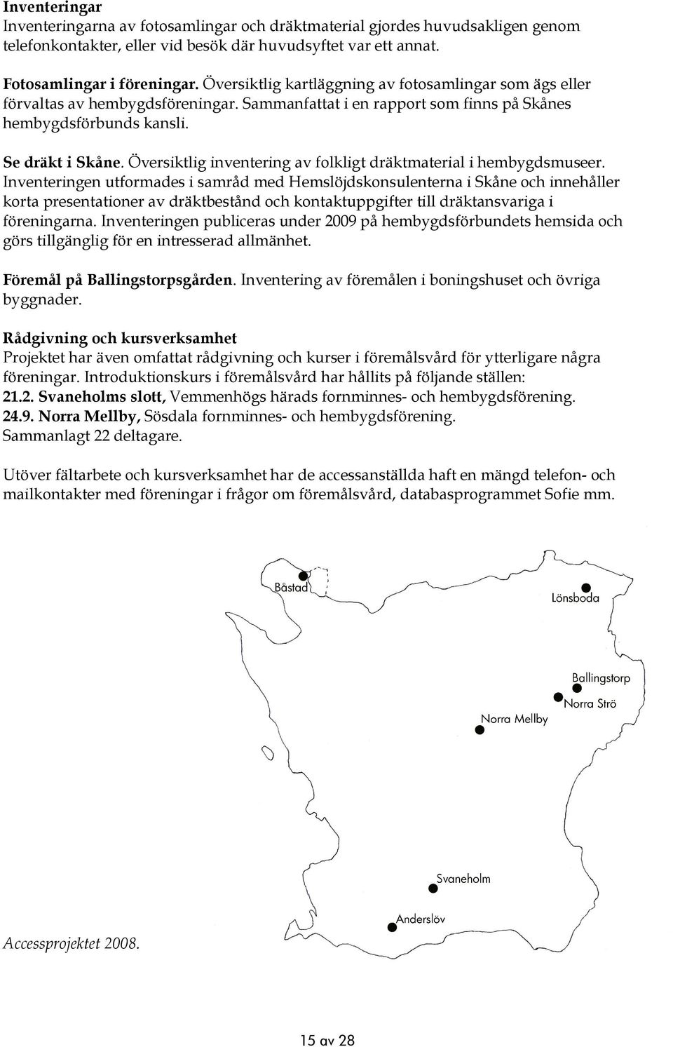 Översiktlig inventering av folkligt dräktmaterial i hembygdsmuseer.