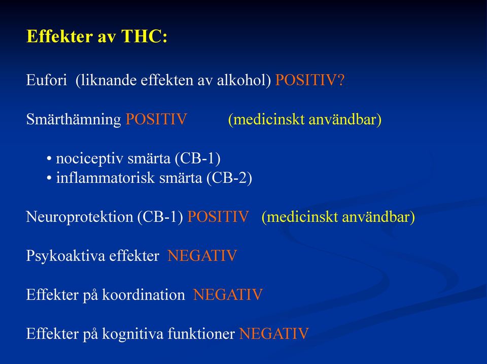 inflammatorisk smärta (CB-2) Neuroprotektion (CB-1) POSITIV (medicinskt