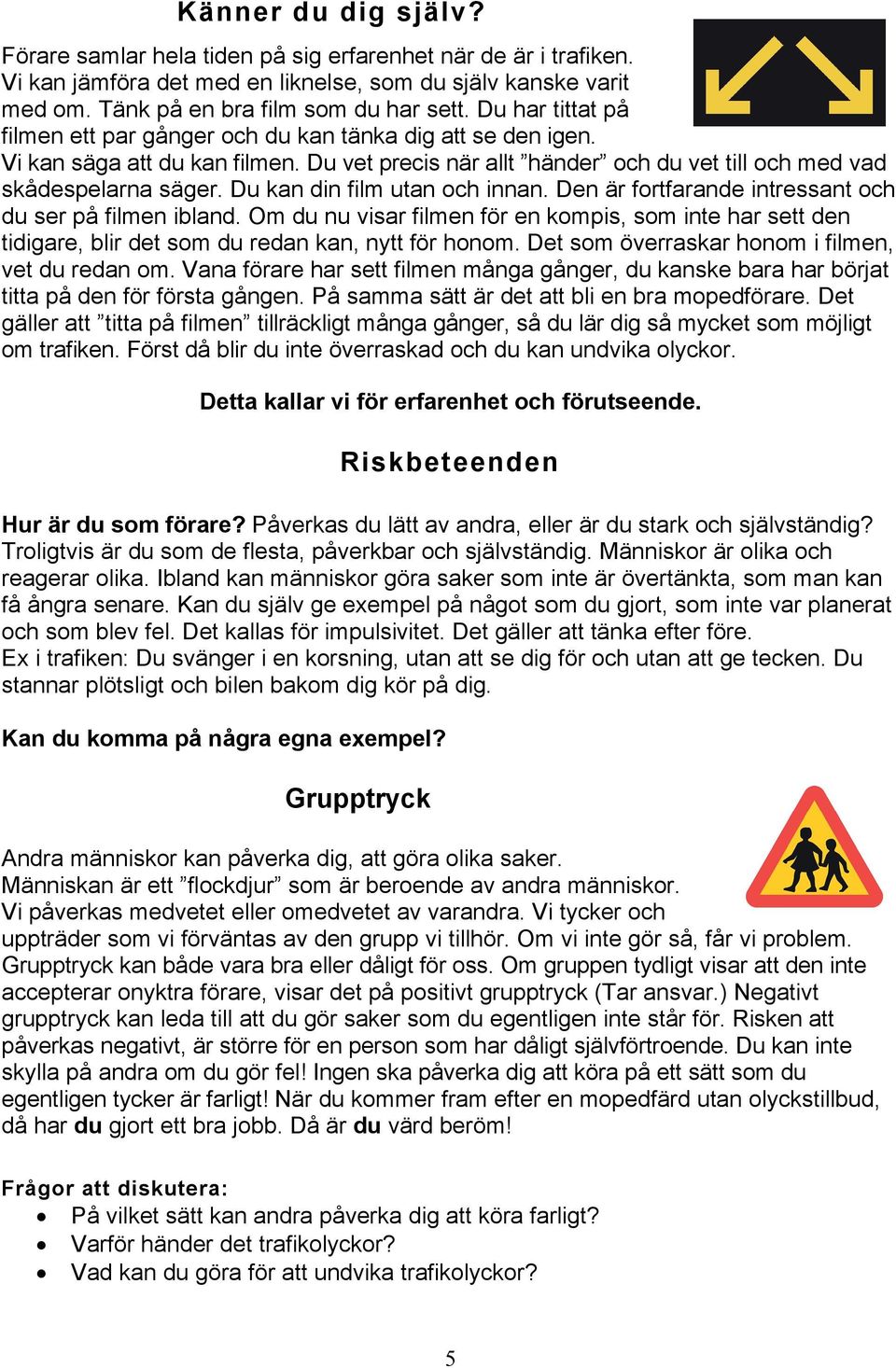 Du kan din film utan och innan. Den är fortfarande intressant och du ser på filmen ibland.