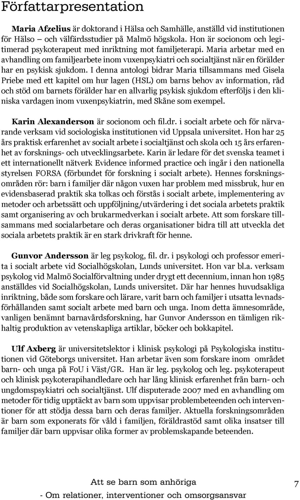 Maria arbetar med en avhandling om familjearbete inom vuxenpsykiatri och socialtjänst när en förälder har en psykisk sjukdom.