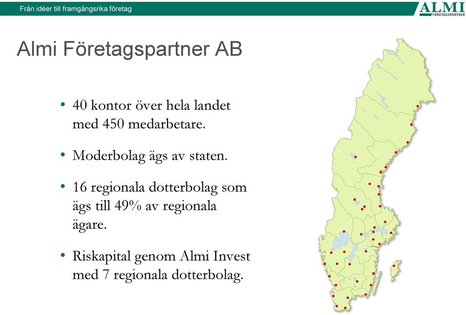 16 regionala dotterbolag som ägs till 49% av regionala