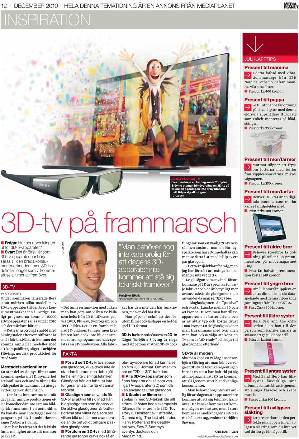 SATSA PÅ EN 3D-TV Ska man köpa en tv i dag anser Torbjörn Sjöving att man bör överväga en 3D-tv då tekniken egentligen inte är ny utan har haft tid på sig att mogna.