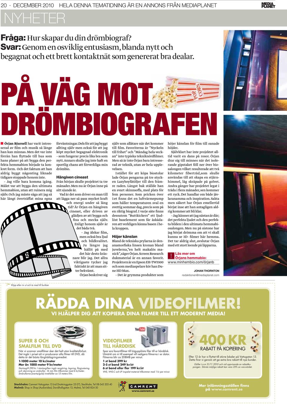 PÅ VÄG MOT DRÖMBIOGRAFEN Örjan Bjursell har varit intresserad av film och musik så länge han kan minnas.