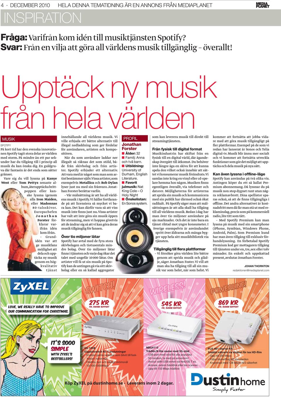 Upptäck ny musik från hela världen MUSIK SPOTIFY På kort tid har den svenska innovationen Spotify tagit stora delar av världen med storm.