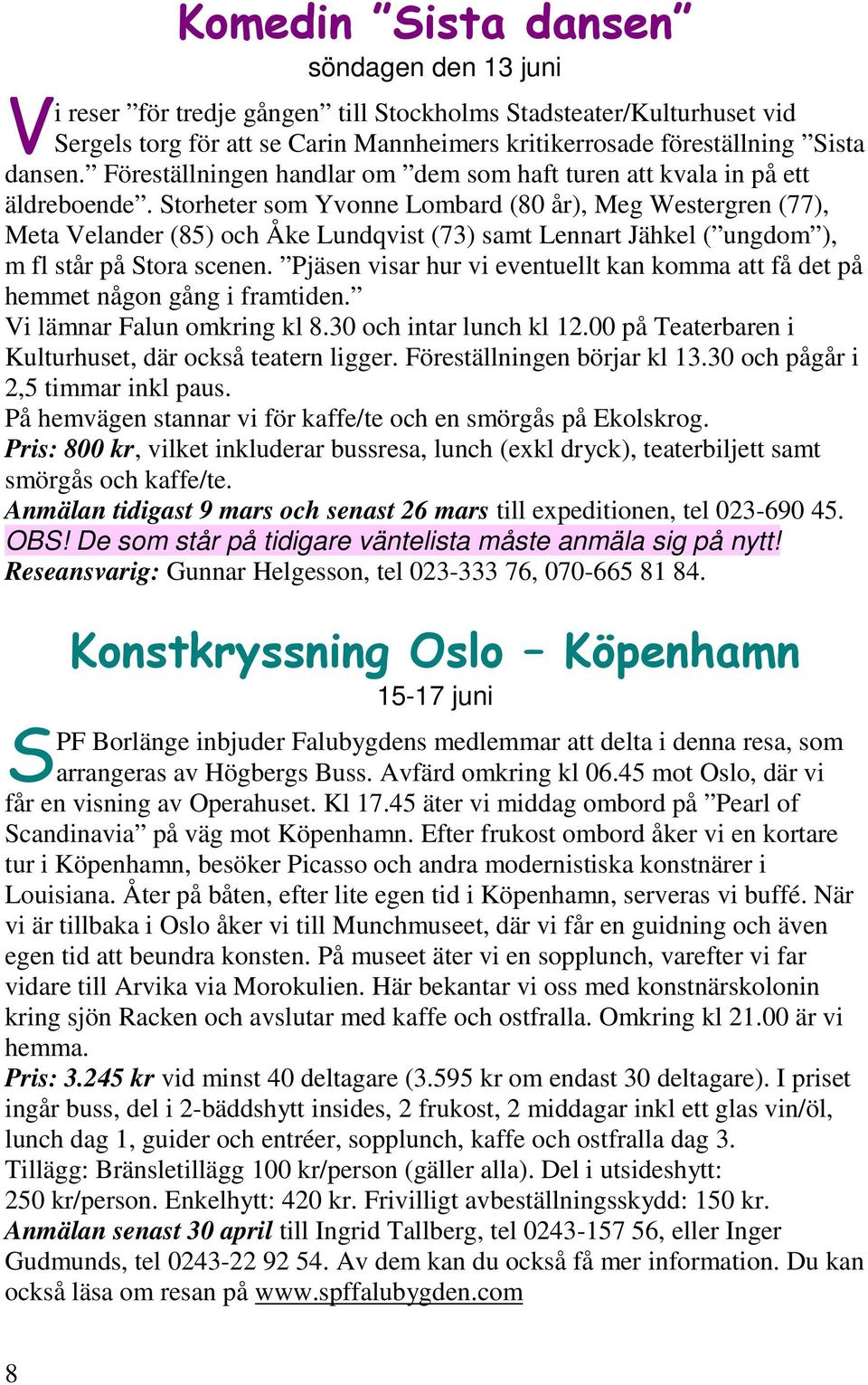 Storheter som Yvonne Lombard (80 år), Meg Westergren (77), Meta Velander (85) och Åke Lundqvist (73) samt Lennart Jähkel ( ungdom ), m fl står på Stora scenen.