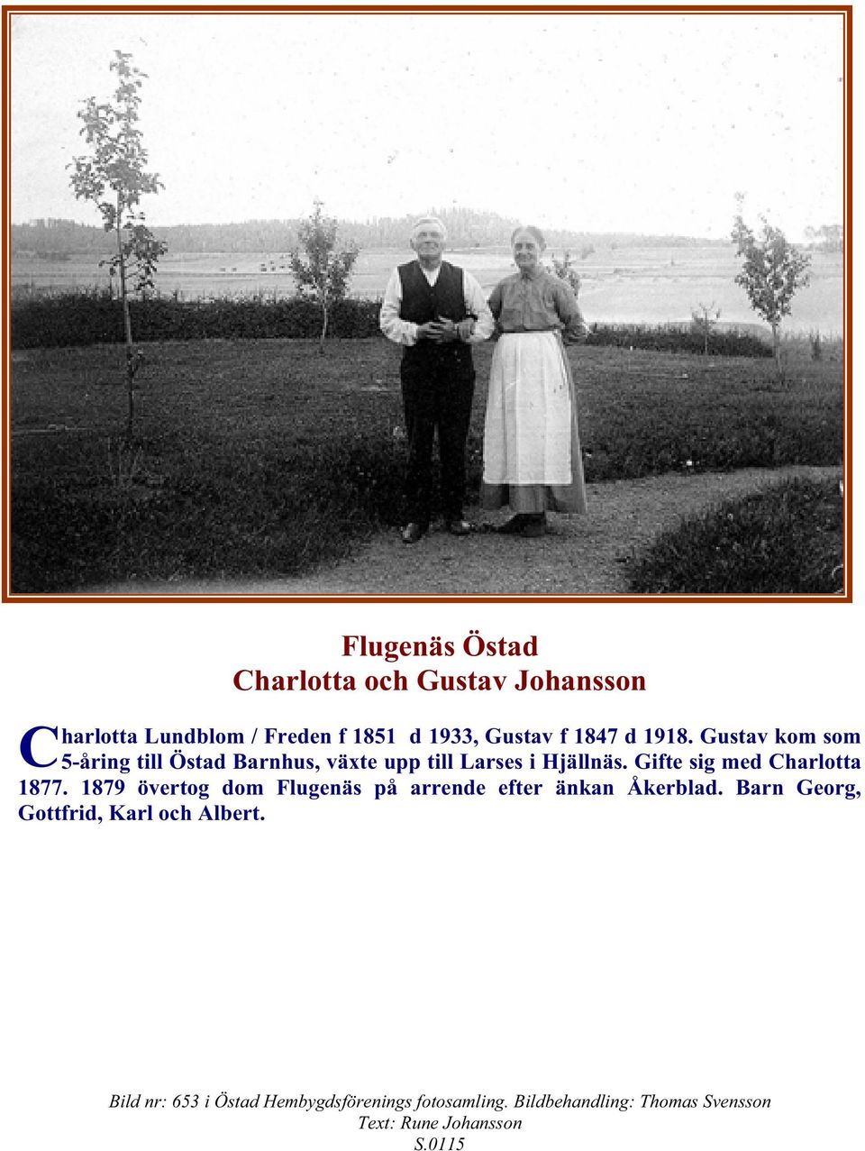 Gifte sig med Charlotta 1877. 1879 övertog dom Flugenäs på arrende efter änkan Åkerblad.