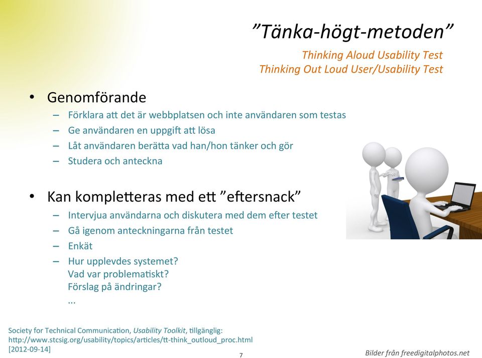 diskutera med dem eger testet Gå igenom anteckningarna från testet Enkät Hur upplevdes systemet? Vad var problemaaskt? Förslag på ändringar?