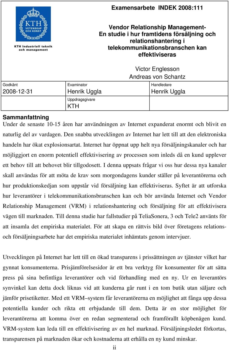 blivit en naturlig del av vardagen. Den snabba utvecklingen av Internet har lett till att den elektroniska handeln har ökat explosionsartat.